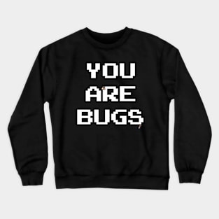 You Are Bugs Crewneck Sweatshirt